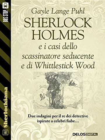Sherlock Holmes e i casi dello scassinatore seducente e di Whittlestick Wood (Sherlockiana)
